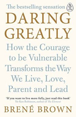 Daring Greatly: How the Courage to Be Vulnerable Transforms