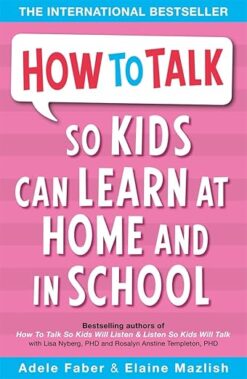 How to Talk So Kids Can Learn : At Home and in School