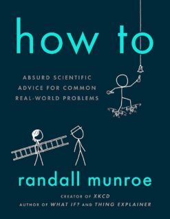 Explore the best English Book How to: Absurd Scientific Advice for Common Real-World Problems (9781473680333)