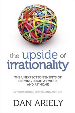 Explore the best English Book Upside of Irrationality: The Unexpected Benefits of Defying Logic at Work and at Home (9780007354788)