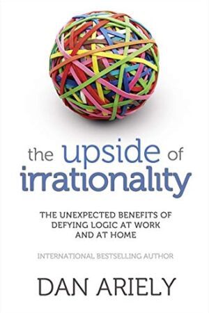 Explore the best English Book Upside of Irrationality: The Unexpected Benefits of Defying Logic at Work and at Home (9780007354788)