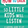 Explore the best English Book How To Talk So Little Kids Will Listen: A Survival Guide to Life with Children Ages 2-7 (9781848126145)