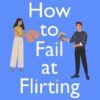 Explore the best English Book How to Fail at Flirting (9780349428611)