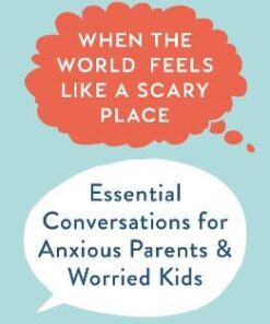 Explore the best English Book When the World Feels Like a Scary Place : Essential Conversations for Anxious Parents and Worried Kids (9781788167314)