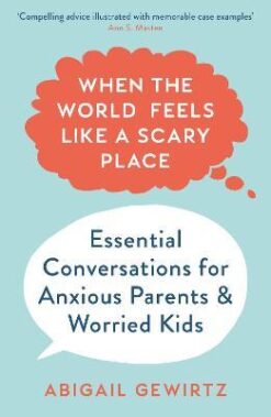 Explore the best English Book When the World Feels Like a Scary Place : Essential Conversations for Anxious Parents and Worried Kids (9781788167314)