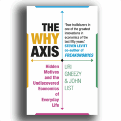 Explore the best English Book The Why Axis: Hidden Motives and the Undiscovered Economics of Everyday Life (9781847946751)