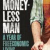 Explore the best English Book The Moneyless Man: A Year of Freeconomic Living (9781851687879)
