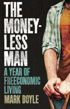 Explore the best English Book The Moneyless Man: A Year of Freeconomic Living (9781851687879)