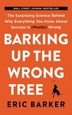 Explore the best English Book Barking Up the Wrong Tree: The Surprising Science Behind Why Everything You Know About Success Is (Mostly) Wrong (9780062872630)