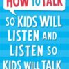 Explore the best English Book How to Talk so Kids Will Listen and Listen so Kids Will Talk (9781848123090)