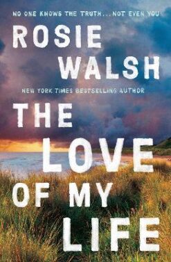Explore the best English Book The Love of My Life: Rosie Walsh (9781509828364)