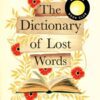 Explore the best English Book The Dictionary of Lost Words : A REESE WITHERSPOON BOOK CLUB PICK (9781529113228)