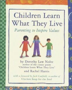 Children Learn What They Live: Parenting to Inspire Value
