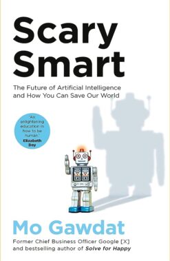 Explore the best English Book Scary Smart: The Future of Artificial Intelligence and How You Can Save Our World (9781529077629)