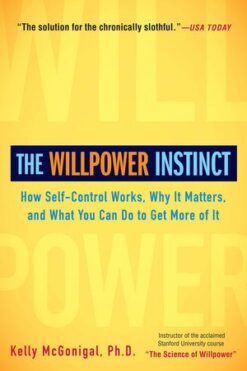 Explore the best English Book The Willpower Instinct: How Self-Control Works, Why It Matters, and What You Can Do to Get More of It (9781583335086)