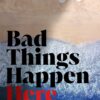 Bad Things Happen Here