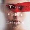 Explore the best English Book These Violent Delights (9780062963642)
