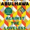 Against the Loveless World: Winner of the Palestine Book Award