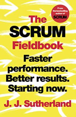 Explore the best English Book The Scrum Fieldbook: A Master Class on Accelerating Performance, Getting Results, and Defining the Future (9781847942692)