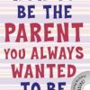 Explore the best English Book How to Be the Parent You Always Wanted to Be (How To Talk) (9781848124059)