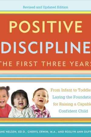 Explore the best English Book Positive Discipline: The First Three Years, Revised and Updated Edition: From Infant to Toddler–Laying the Foundation for Raising a Capable, Confident (9780804141185)