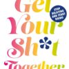 Get Your Sh*t Together