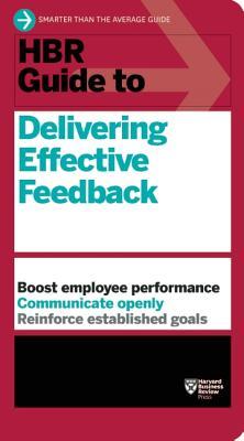 HBR Guide to Delivering Effective Feedback (HBR Guide Series