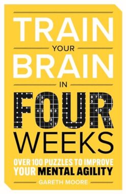 Explore the best English Book Train Your Brain in Four Weeks: Over 100 Puzzles to Improve Your Mental Agility (9781789296877)