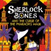 Sherlock Bones and the Curse of the Pharaoh’s Mask