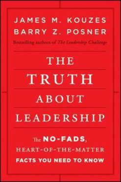 The Truth about Leadership: The No-fads, Heart-of-the-Matter