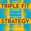 Triple Fit Strategy: How to Build Lasting Customer Relations