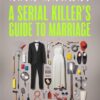 A Serial Killer’s Guide to Marriage