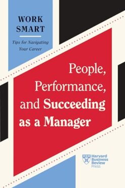 HBR Work Smart: People, Performance, and Succeeding as a Man