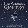 The Anxious Generation: How the Great Rewiring of Childhood Is Causing an Epidemic of Mental Illness