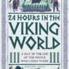 24 Hours in the Viking World : A Day in the Life of the People Who Lived There