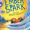 Ember Spark and the Frost Phoenix: Volume 2