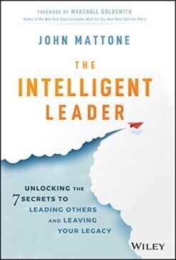 The Intelligent Leader: Unlocking the 7 Secrets to Leading O