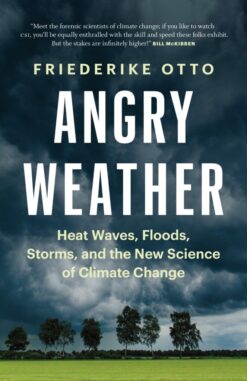 Angry Weather: Heat Waves, Floods, Storms, and the New Scien