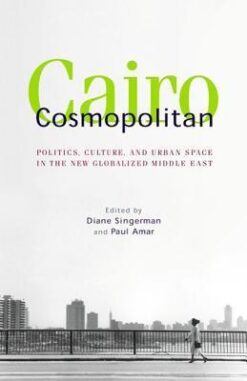 Cairo Cosmopolitan: Politics, Culture, and Urban Space in th