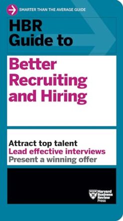 HBR Guide to: Better Recruiting and Hiring