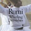Rumi and the Whirling Dervishe