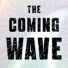 The Coming Wave: AI, Power, and Our Future: AI, Power, and O