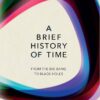 A Brief History of Time: From The Big Bang To Black Holes