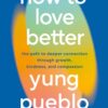 How to Love Better: The Path to Deeper Connection Through Gr