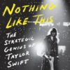 There's Nothing Like This: The Strategic Genius of Taylor Swift