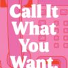Call It What You Want