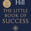 The Little Book of Success: Sixteen Steps to the Prosperity You Deserve and Desire