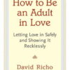 How to Be an Adult in Love