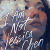 I Am Not Jessica Chen