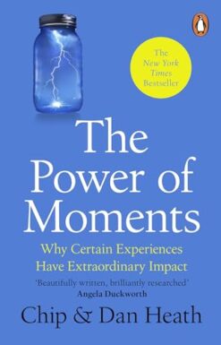 The Power of Moments: Why Certain Experiences Have Extraordi